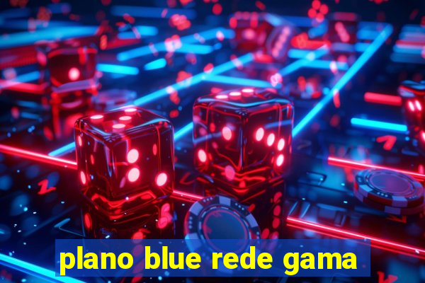 plano blue rede gama